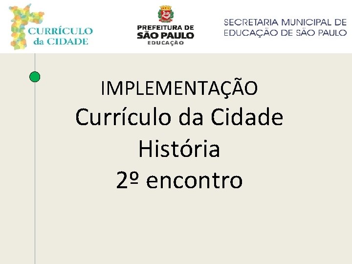 IMPLEMENTAÇÃO Currículo da Cidade História 2º encontro 