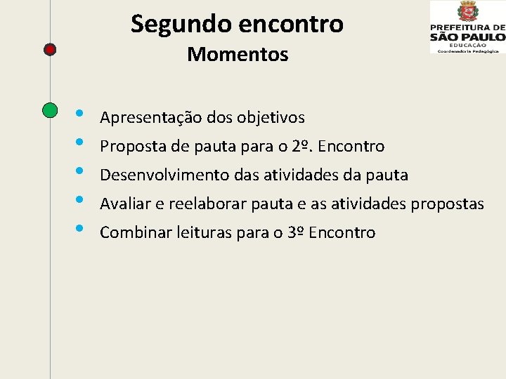 Segundo encontro Momentos • • • Apresentação dos objetivos Proposta de pauta para o