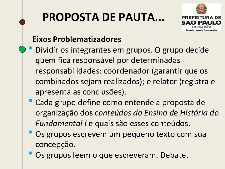 PROPOSTA DE PAUTA. . . Eixos Problematizadores • Dividir os integrantes em grupos. O