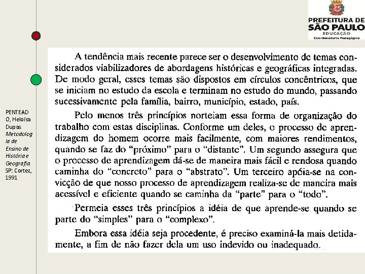 PENTEAD O, Heloisa Dupas. Metodolog ia de Ensino de História e Geografia. SP: Cortez,