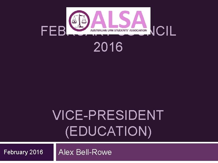 FEBRUARY COUNCIL 2016 VICE-PRESIDENT (EDUCATION) February 2016 Alex Bell-Rowe 