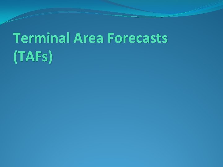 Terminal Area Forecasts (TAFs) 