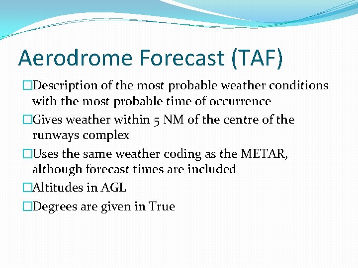 Aerodrome Forecast (TAF) �Description of the most probable weather conditions with the most probable