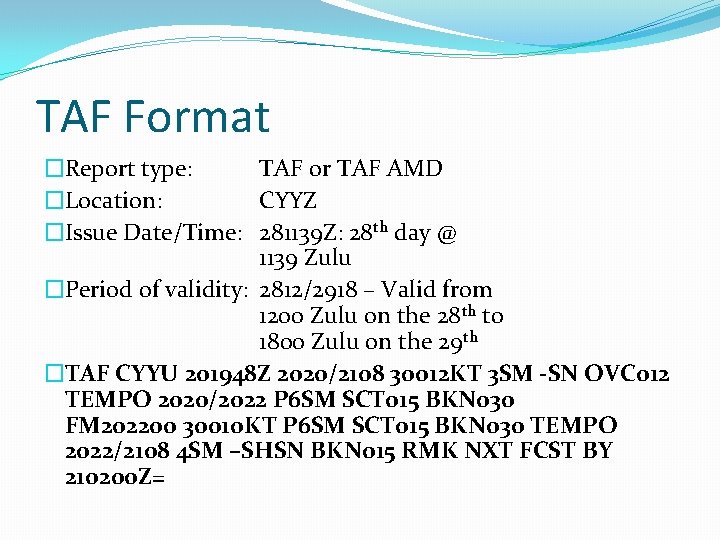 TAF Format �Report type: TAF or TAF AMD �Location: CYYZ �Issue Date/Time: 281139 Z: