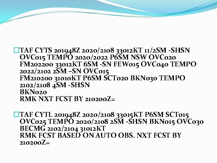 �TAF CYTS 201948 Z 2020/2108 33012 KT 11/2 SM -SHSN OVC 015 TEMPO 2020/2022