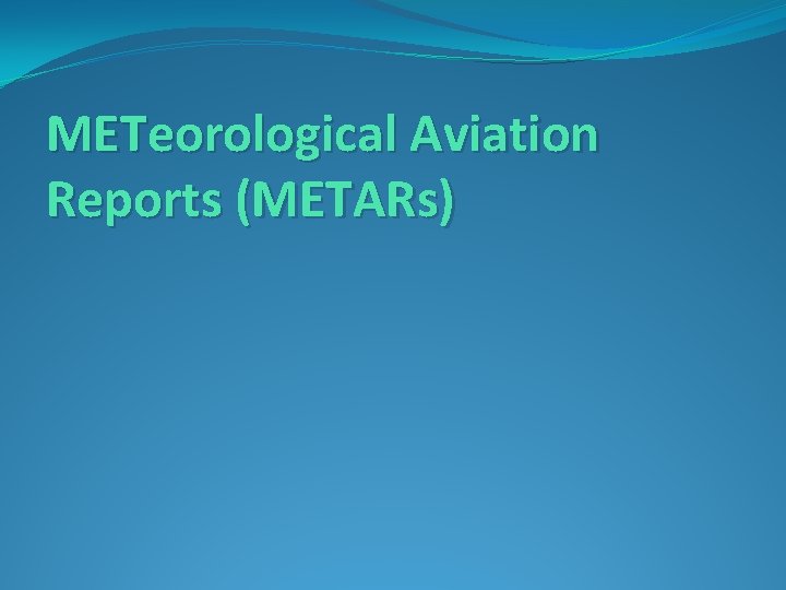 METeorological Aviation Reports (METARs) 