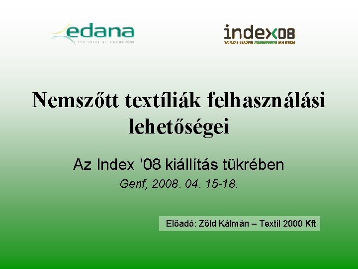 Nemszőtt textíliák felhasználási lehetőségei Az Index ’ 08 kiállítás tükrében Genf, 2008. 04. 15
