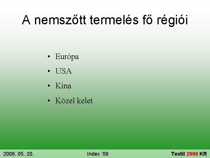 A nemszőtt termelés fő régiói • Európa • USA • Kína • Közel kelet