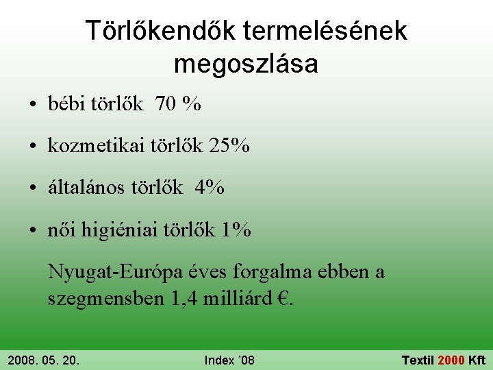 Törlőkendők termelésének megoszlása • bébi törlők 70 % • kozmetikai törlők 25% • általános