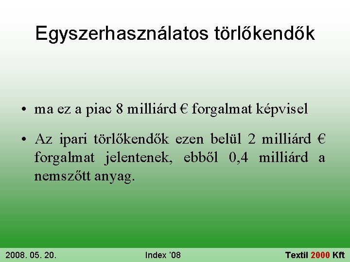 Egyszerhasználatos törlőkendők • ma ez a piac 8 milliárd € forgalmat képvisel • Az
