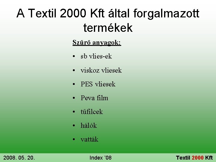 A Textil 2000 Kft által forgalmazott termékek Szűrő anyagok: • sb vlies-ek • viskoz
