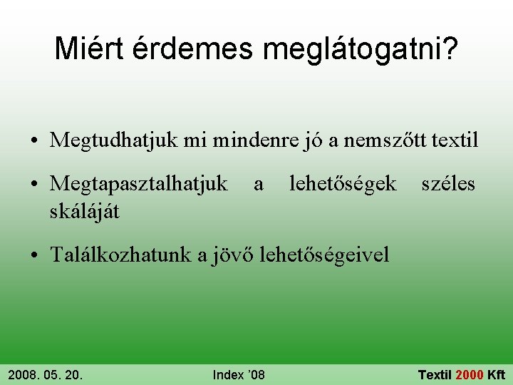 Miért érdemes meglátogatni? • Megtudhatjuk mi mindenre jó a nemszőtt textil • Megtapasztalhatjuk skáláját