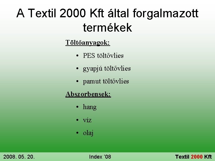 A Textil 2000 Kft által forgalmazott termékek Töltőanyagok: • PES töltővlies • gyapjú töltővlies