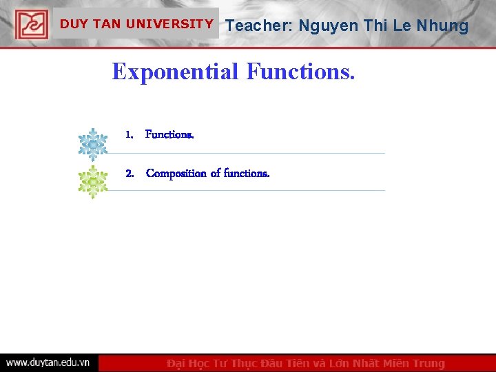 DUY TAN UNIVERSITY Teacher: Nguyen Thi Le Nhung Exponential Functions. 1. Functions. 2. Composition