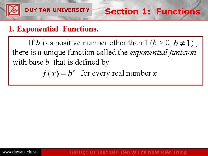 DUY TAN UNIVERSITY Section 1: Functions. 1. Exponential Functions. If b is a positive