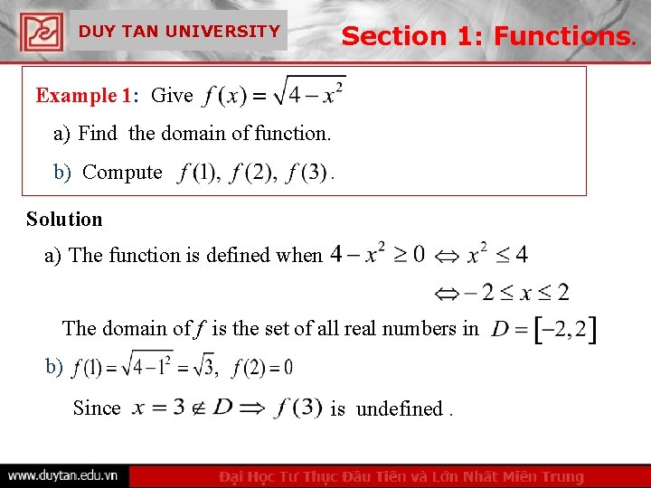 Section 1: Functions. DUY TAN UNIVERSITY Example 1: Give a) Find the domain of