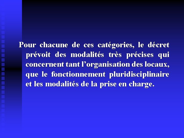 Pour chacune de ces catégories, le décret prévoit des modalités très précises qui concernent