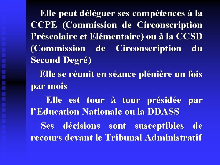  Elle peut déléguer ses compétences à la CCPE (Commission de Circonscription Préscolaire et