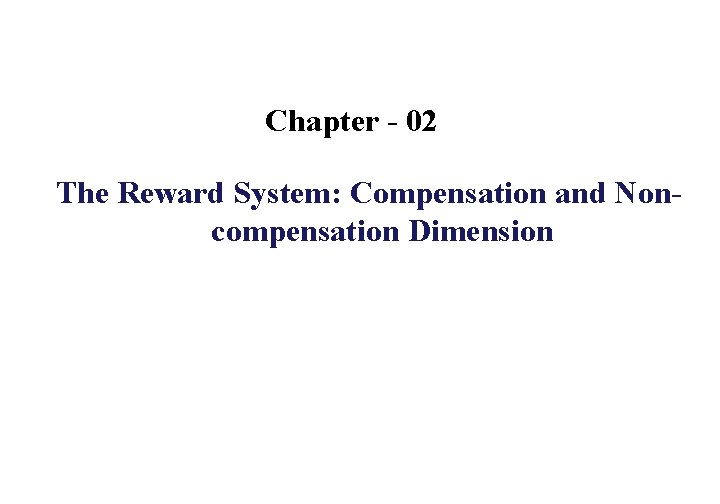 Chapter - 02 The Reward System: Compensation and Noncompensation Dimension 