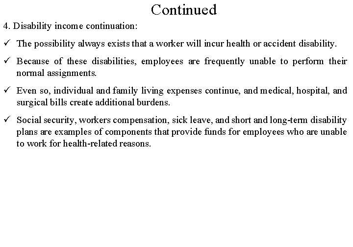 Continued 4. Disability income continuation: ü The possibility always exists that a worker will