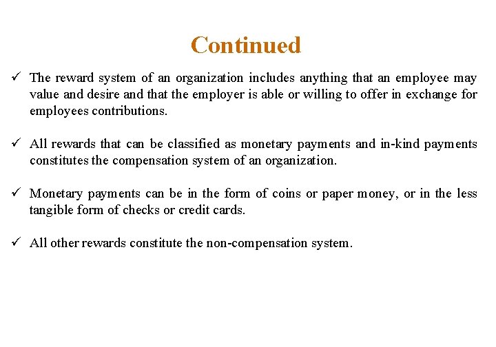 Continued ü The reward system of an organization includes anything that an employee may