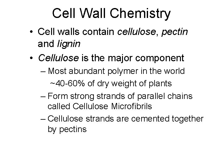 Cell Wall Chemistry • Cell walls contain cellulose, pectin and lignin • Cellulose is