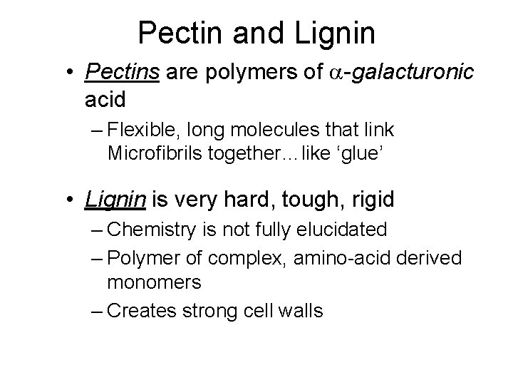 Pectin and Lignin • Pectins are polymers of a-galacturonic acid – Flexible, long molecules