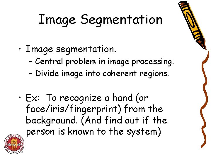 Image Segmentation • Image segmentation. – Central problem in image processing. – Divide image