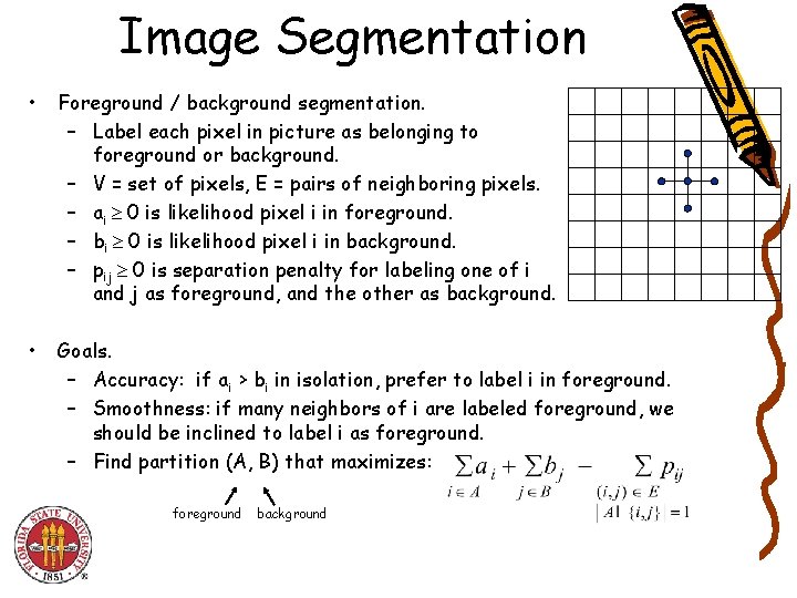 Image Segmentation • Foreground / background segmentation. – Label each pixel in picture as