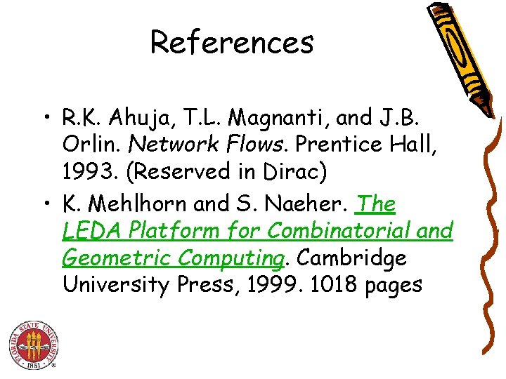 References • R. K. Ahuja, T. L. Magnanti, and J. B. Orlin. Network Flows.