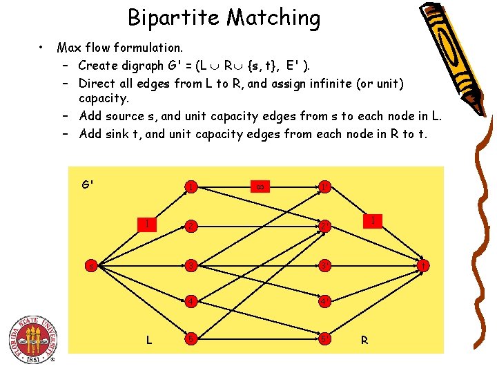 Bipartite Matching • Max flow formulation. – Create digraph G' = (L R {s,