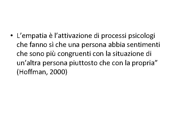  • L’empatia è l’attivazione di processi psicologi che fanno sì che una persona