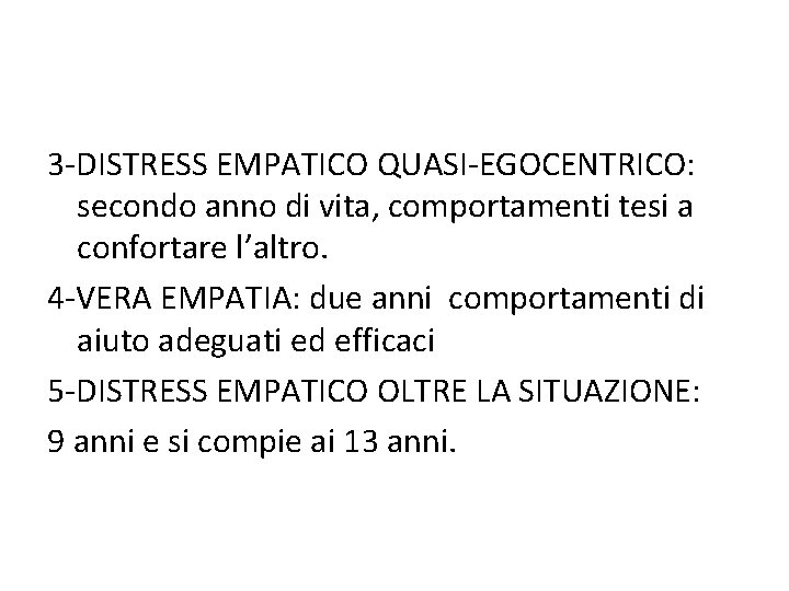 3 -DISTRESS EMPATICO QUASI-EGOCENTRICO: secondo anno di vita, comportamenti tesi a confortare l’altro. 4