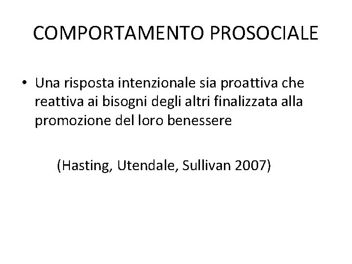 COMPORTAMENTO PROSOCIALE • Una risposta intenzionale sia proattiva che reattiva ai bisogni degli altri