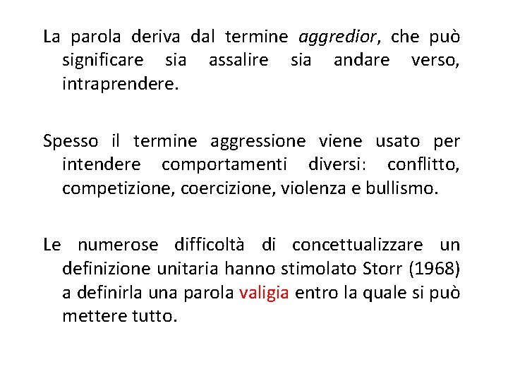 La parola deriva dal termine aggredior, che può significare sia assalire sia andare verso,