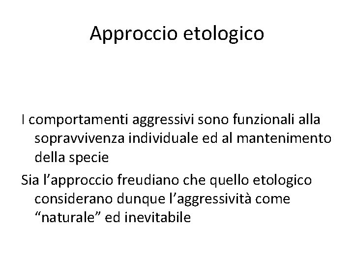 Approccio etologico I comportamenti aggressivi sono funzionali alla sopravvivenza individuale ed al mantenimento della