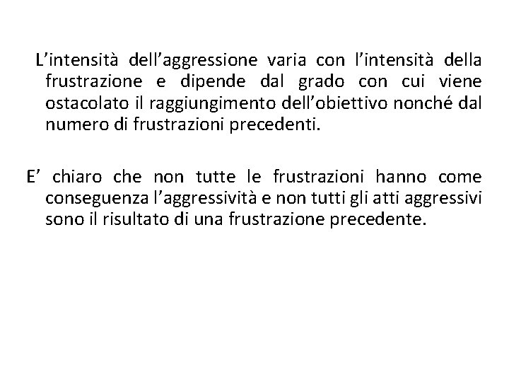 L’intensità dell’aggressione varia con l’intensità della frustrazione e dipende dal grado con cui viene