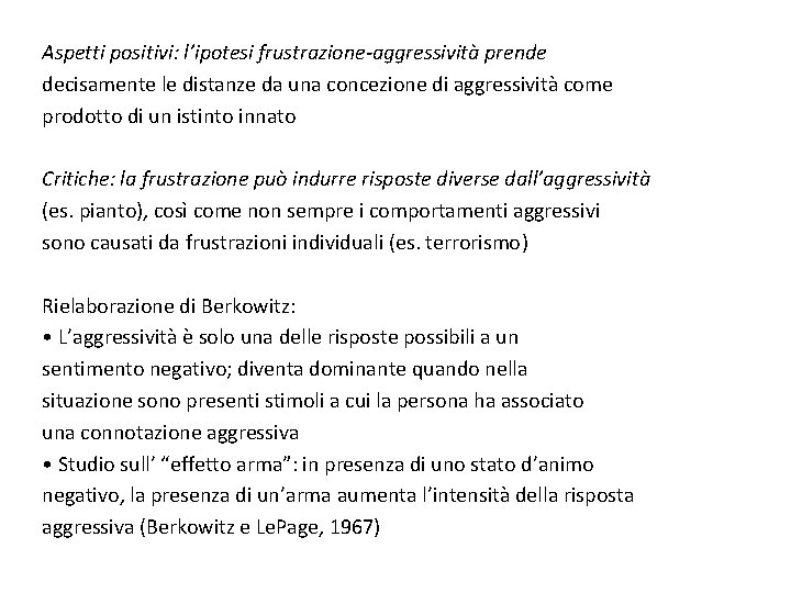 Aspetti positivi: l’ipotesi frustrazione-aggressività prende decisamente le distanze da una concezione di aggressività come