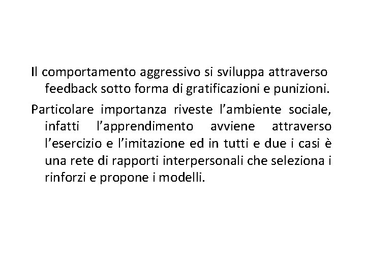 Il comportamento aggressivo si sviluppa attraverso feedback sotto forma di gratificazioni e punizioni. Particolare