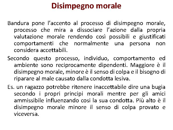 Disimpegno morale Bandura pone l’accento al processo di disimpegno morale, processo che mira a