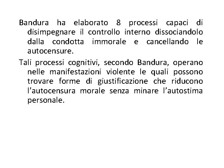 Bandura ha elaborato 8 processi capaci di disimpegnare il controllo interno dissociandolo dalla condotta Bandura ha elaborato 8 processi capaci di disimpegnare il controllo interno dissociandolo dalla condotta