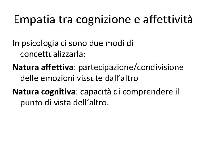 Empatia tra cognizione e affettività In psicologia ci sono due modi di concettualizzarla: Natura Empatia tra cognizione e affettività In psicologia ci sono due modi di concettualizzarla: Natura