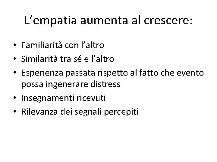 L’empatia aumenta al crescere: • Familiarità con l’altro • Similarità tra sé e l’altro L’empatia aumenta al crescere: • Familiarità con l’altro • Similarità tra sé e l’altro