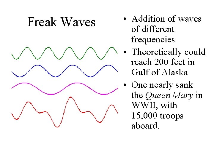 Freak Waves • Addition of waves of different frequencies • Theoretically could reach 200 Freak Waves • Addition of waves of different frequencies • Theoretically could reach 200
