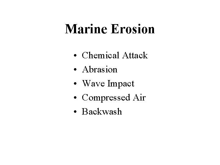 Marine Erosion • • • Chemical Attack Abrasion Wave Impact Compressed Air Backwash Marine Erosion • • • Chemical Attack Abrasion Wave Impact Compressed Air Backwash