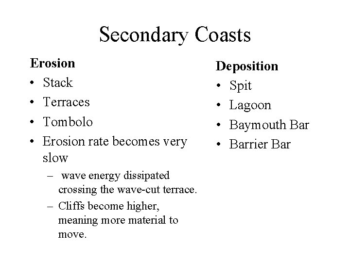Secondary Coasts Erosion • Stack • Terraces • Tombolo • Erosion rate becomes very Secondary Coasts Erosion • Stack • Terraces • Tombolo • Erosion rate becomes very