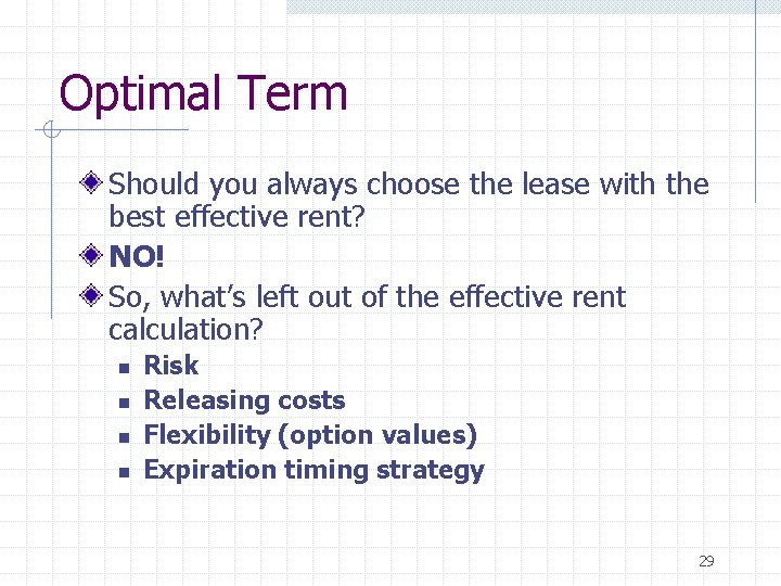 Optimal Term Should you always choose the lease with the best effective rent? NO! Optimal Term Should you always choose the lease with the best effective rent? NO!