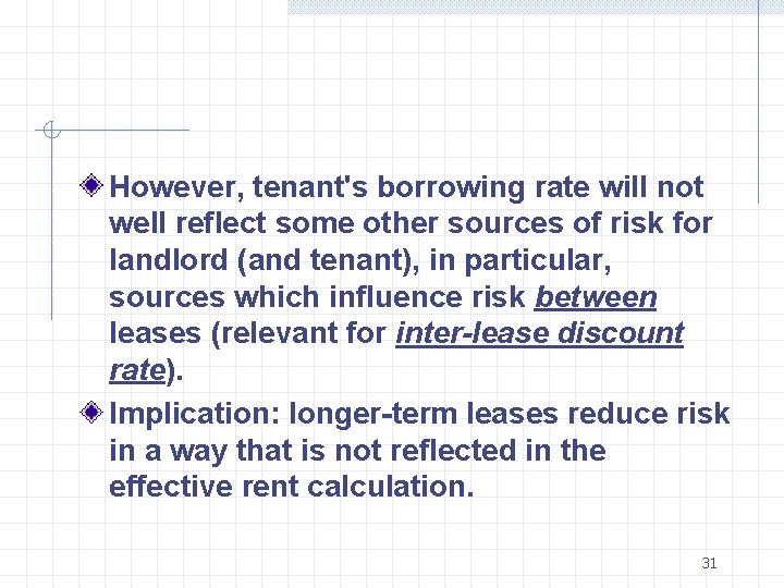 However, tenant's borrowing rate will not well reflect some other sources of risk However, tenant's borrowing rate will not well reflect some other sources of risk