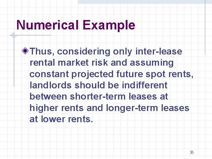 Numerical Example Thus, considering only inter-lease rental market risk and assuming constant projected future Numerical Example Thus, considering only inter-lease rental market risk and assuming constant projected future