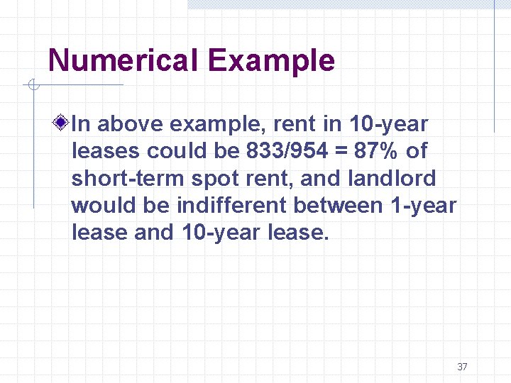  Numerical Example In above example, rent in 10 -year leases could be 833/954